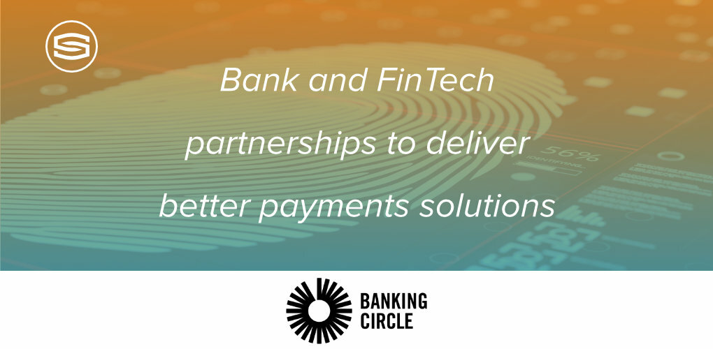 Bank and Fin Tech partnerships to deliver better payment solutions Brigit Carroll Wim Grosemans Jon Levine Banking Circle featured