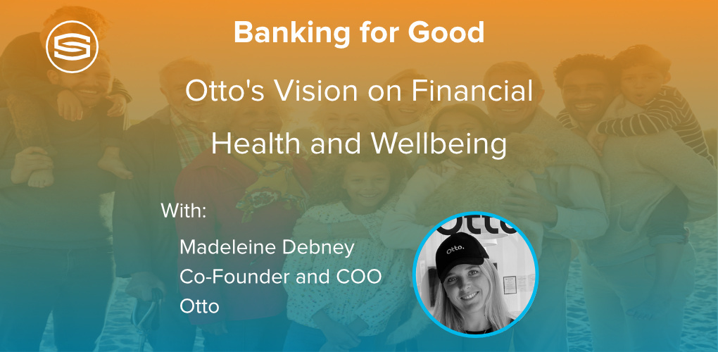 Banking for Good Ottos Vision on Financial Health and Wellbeing by Madeleine Debney featrured