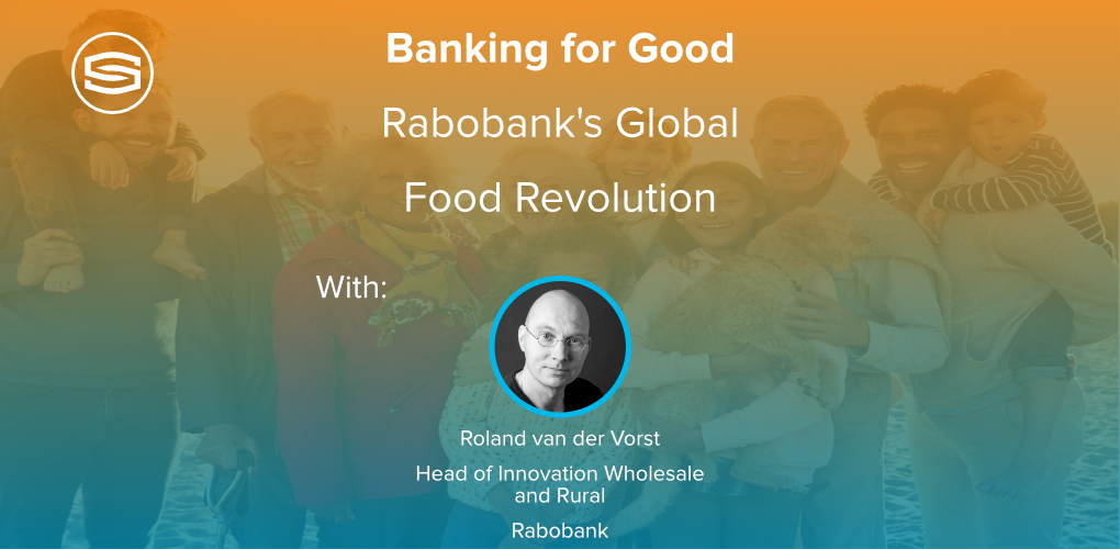 Banking for Good Rabobanks Global Food Revolution Roland van der Vorst Featured