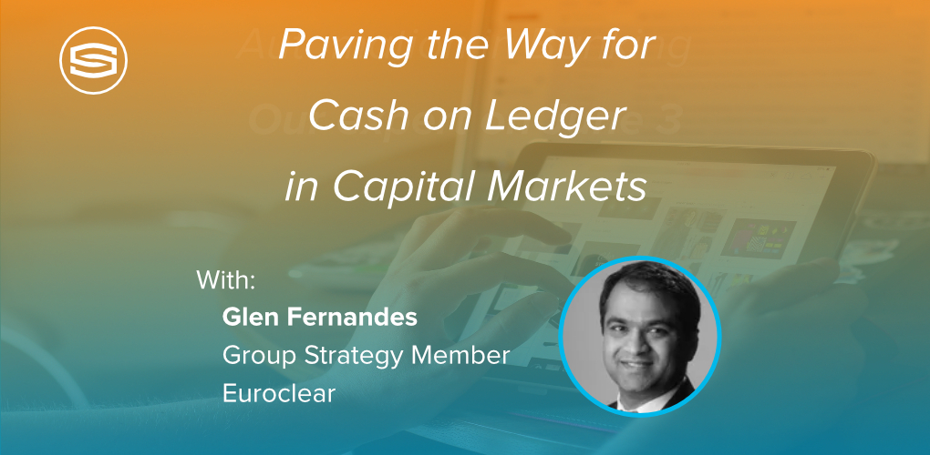 Banners4 News Opinions Paving the way for cash on ledger Glen Fernandes Euroclear featured v2