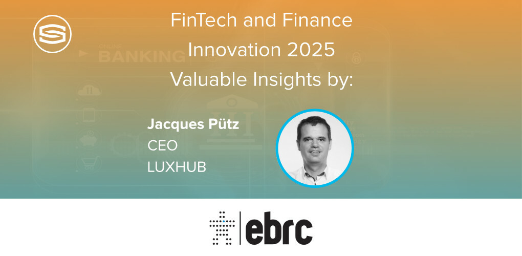 Fintech and Finance Innovation 2025 Valuable insights by Jacques Putz LUXHUB featured