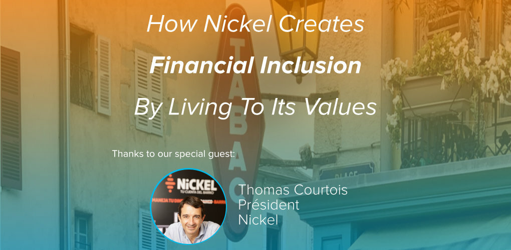 How Nickel Creates Financial Inclusion By Living To Its Values Thomas Courtois