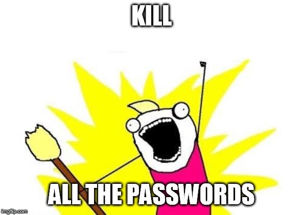 Kill the passwords