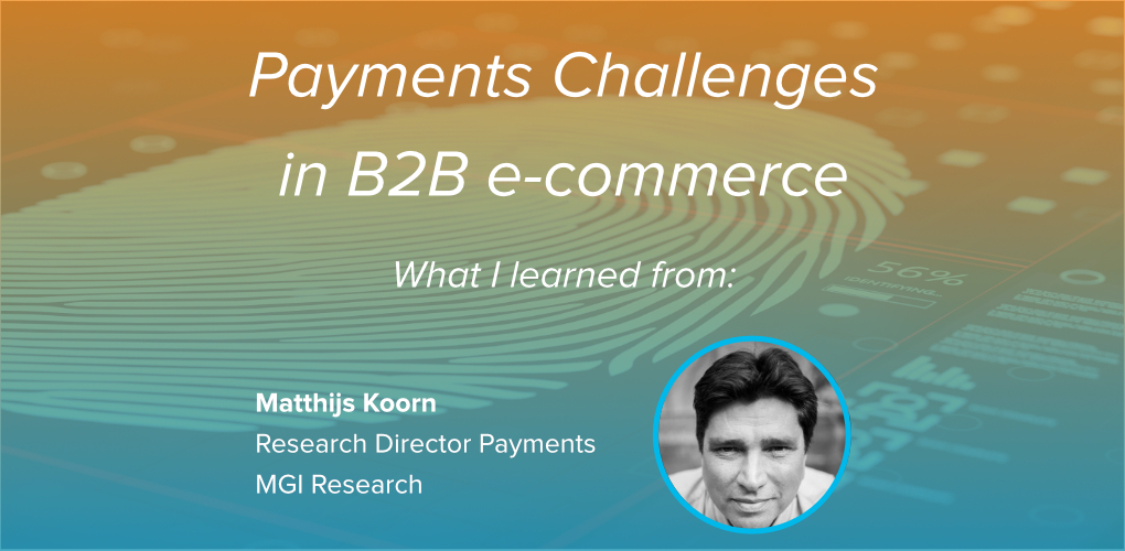 Payments Challenges in B2 B ecommerce and virtual cards to overcome them Matthijs Koorn featured
