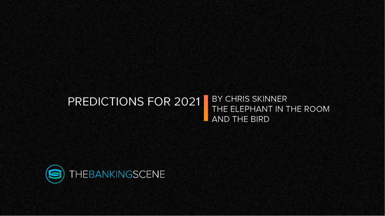 Predictions for 2021 by Chris Skinner The Elephant in the room and the bird