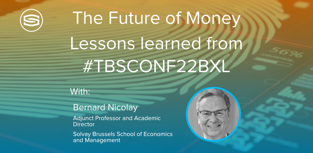 The Future of Money Learnings of TBSCONF22 BXL with Bernard Nicolay