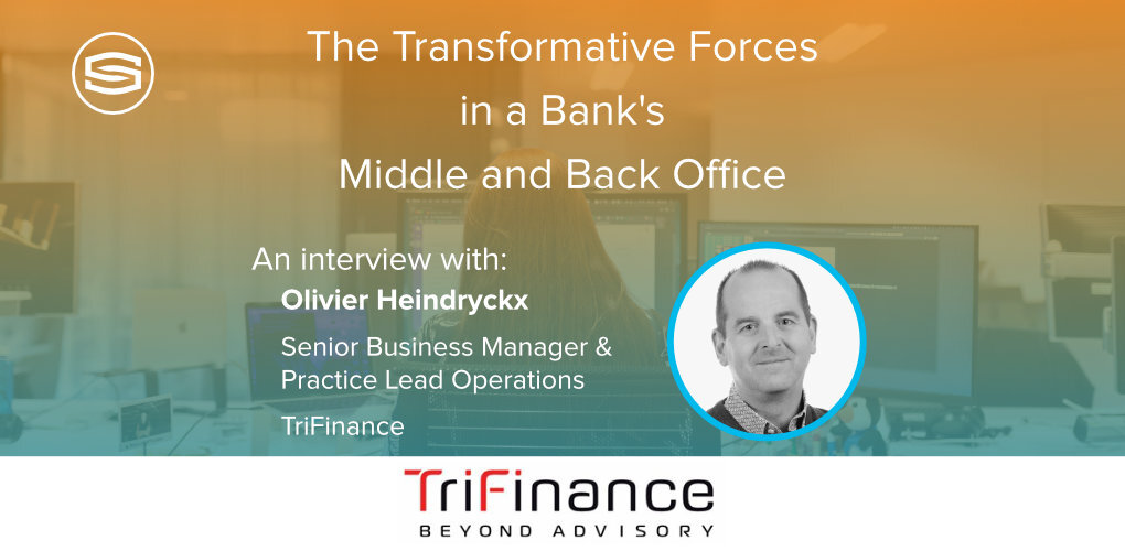 The Transformative Forces in a Banks Middle and Back Office Tri Finance Olivier Heindryckx featured