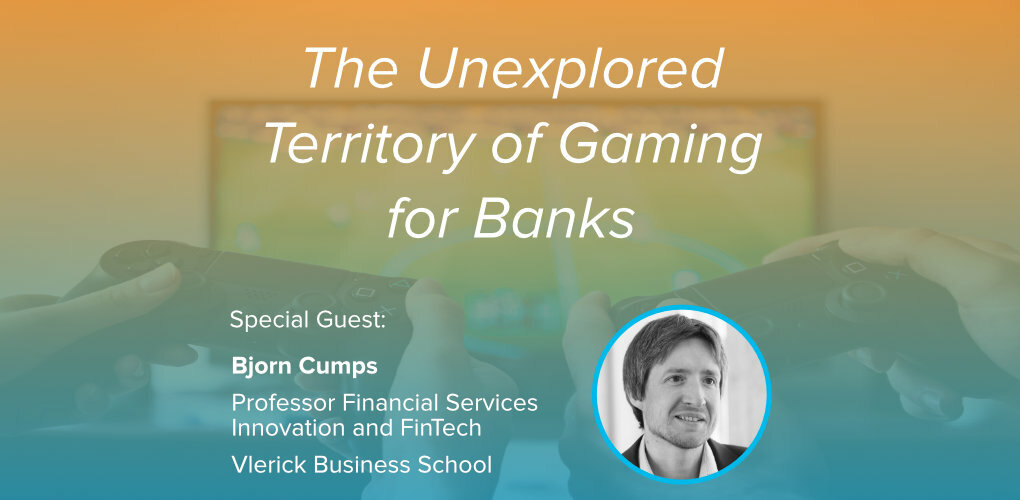 The unexplored territory of gaming for banks Bjorn Cumps Vlerick Chris Skinner The Finanser featured