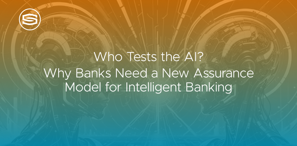 Who Tests the AI Why Banks Need a New Assurance Model for Intelligent Banking featured